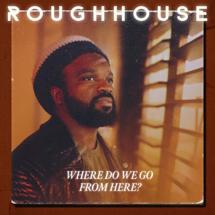 Roughhouse - Where Do We Go From Here